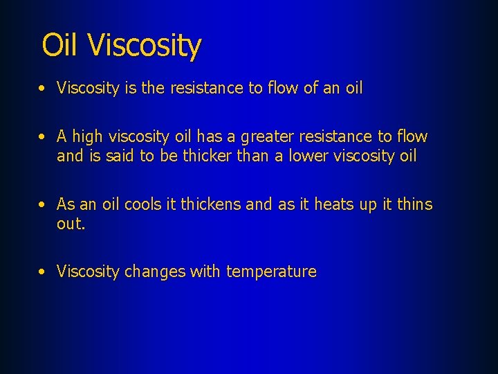 Oil Viscosity • Viscosity is the resistance to flow of an oil • A
