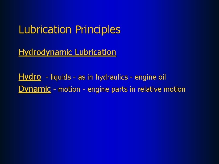 Lubrication Principles Hydrodynamic Lubrication Hydro - liquids - as in hydraulics - engine oil