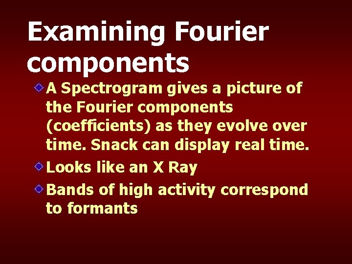 Examining Fourier components A Spectrogram gives a picture of the Fourier components (coefficients) as