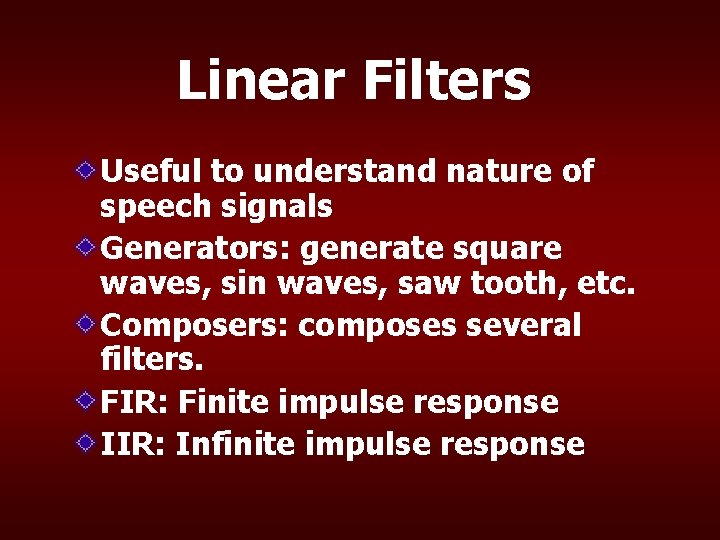 Linear Filters Useful to understand nature of speech signals Generators: generate square waves, sin