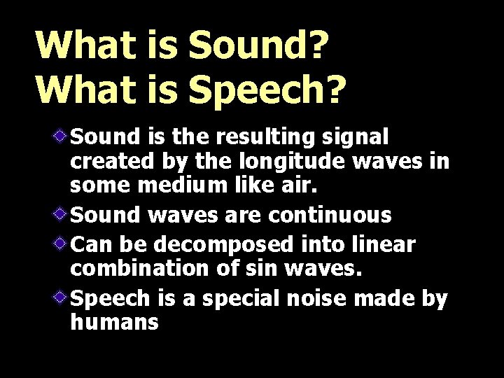 What is Sound? What is Speech? Sound is the resulting signal created by the