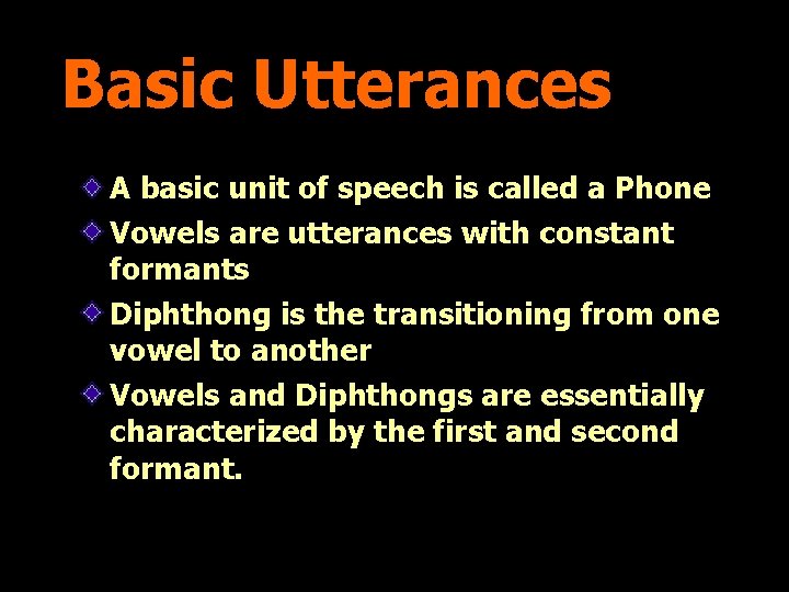 Basic Utterances A basic unit of speech is called a Phone Vowels are utterances