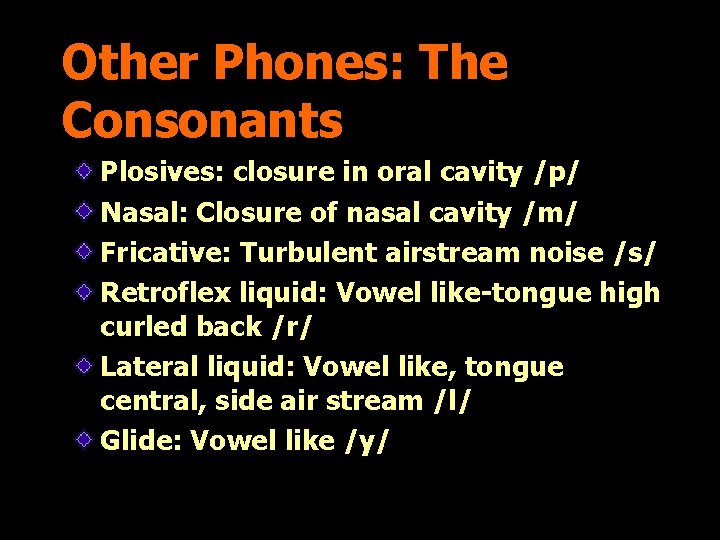 Other Phones: The Consonants Plosives: closure in oral cavity /p/ Nasal: Closure of nasal
