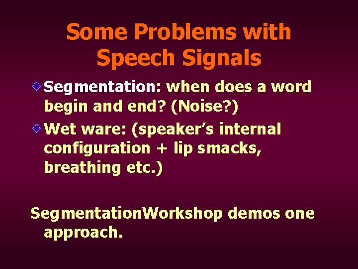 Some Problems with Speech Signals Segmentation: when does a word begin and end? (Noise?
