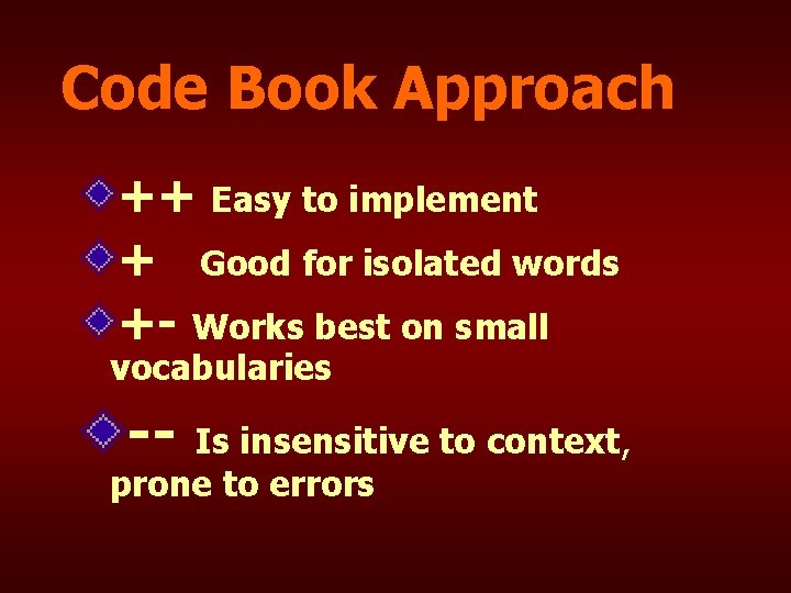 Code Book Approach ++ Easy to implement + Good for isolated words +- Works