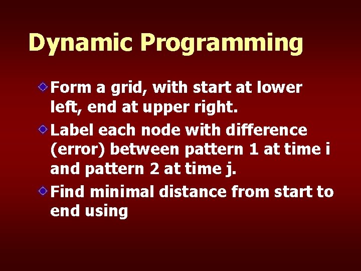 Dynamic Programming Form a grid, with start at lower left, end at upper right.