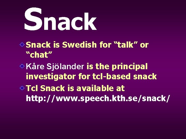 Snack is Swedish for “talk” or “chat” Kåre Sjölander is the principal investigator for