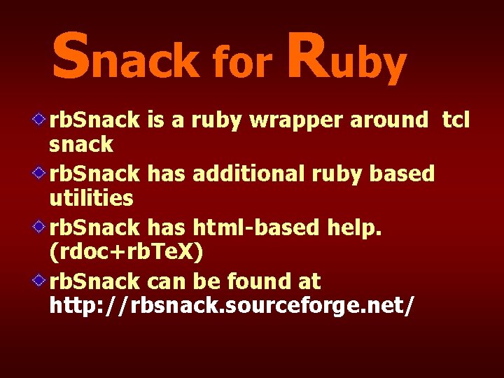 Snack for Ruby rb. Snack is a ruby wrapper around tcl snack rb. Snack