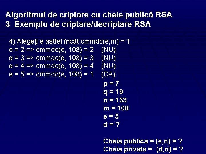 Algoritmul de criptare cu cheie publică RSA 3 Exemplu de criptare/decriptare RSA 4) Alegeţi