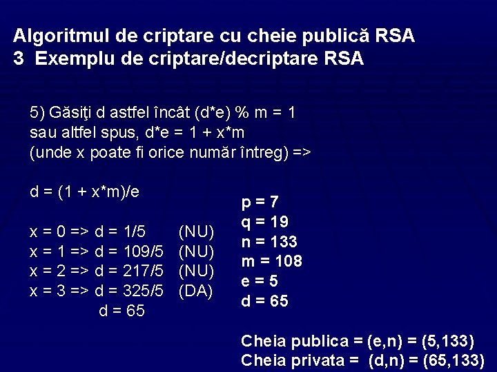 Algoritmul de criptare cu cheie publică RSA 3 Exemplu de criptare/decriptare RSA 5) Găsiţi