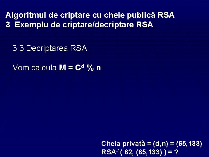 Algoritmul de criptare cu cheie publică RSA 3 Exemplu de criptare/decriptare RSA 3. 3