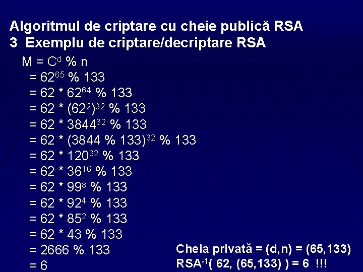 Algoritmul de criptare cu cheie publică RSA 3 Exemplu de criptare/decriptare RSA M =