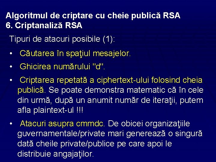 Algoritmul de criptare cu cheie publică RSA 6. Criptanaliză RSA Tipuri de atacuri posibile