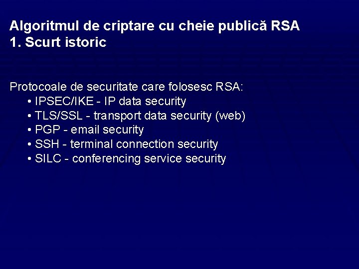 Algoritmul de criptare cu cheie publică RSA 1. Scurt istoric Protocoale de securitate care