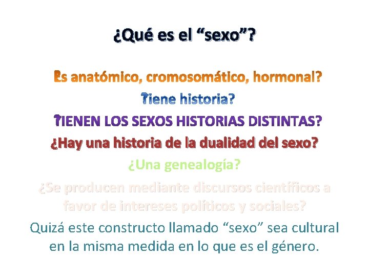 ¿Qué es el “sexo”? ¿Hay una historia de la dualidad del sexo? ¿Una genealogía?