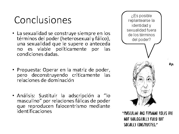 Conclusiones • La sexualidad se construye siempre en los términos del poder (heterosexual y