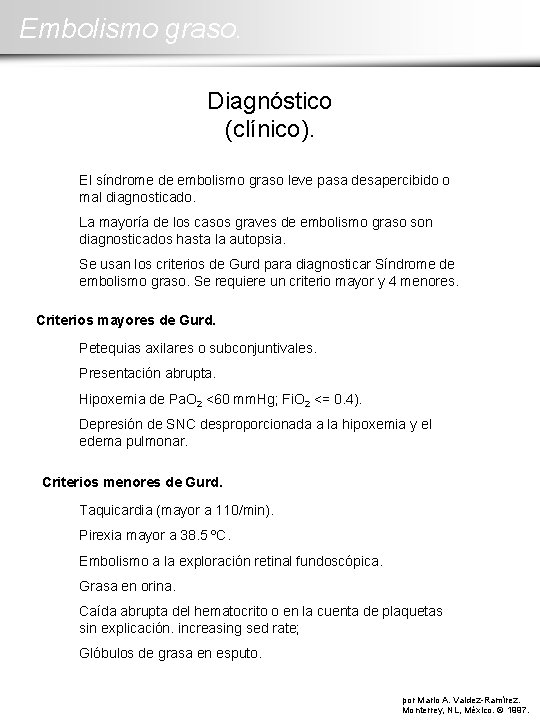 Embolismo graso. Diagnóstico (clínico). El síndrome de embolismo graso leve pasa desapercibido o mal