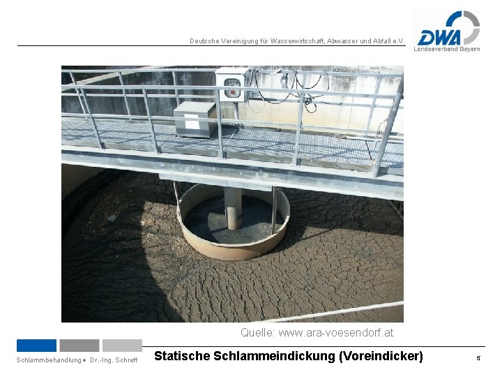 Deutsche Vereinigung für Wasserwirtschaft, Abwasser und Abfall e. V. Quelle: www. ara-voesendorf. at Schlammbehandlung