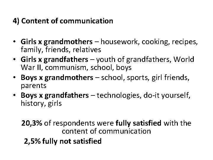 4) Content of communication • Girls x grandmothers – housework, cooking, recipes, family, friends,