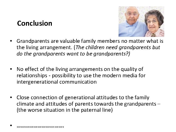 Conclusion • Grandparents are valuable family members no matter what is the living arrangement.