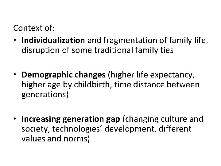Context of: • Individualization and fragmentation of family life, disruption of some traditional family