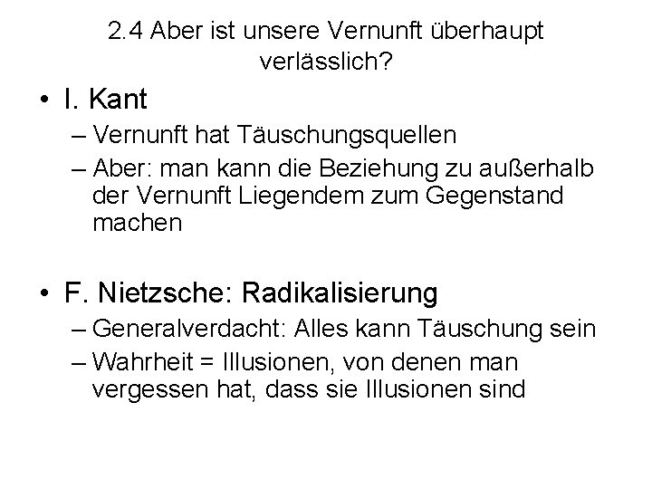 2. 4 Aber ist unsere Vernunft überhaupt verlässlich? • I. Kant – Vernunft hat