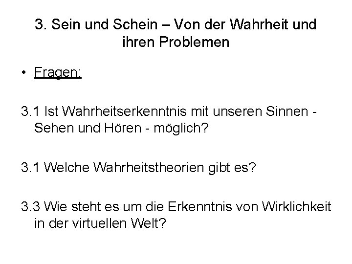 3. Sein und Schein – Von der Wahrheit und ihren Problemen • Fragen: 3.