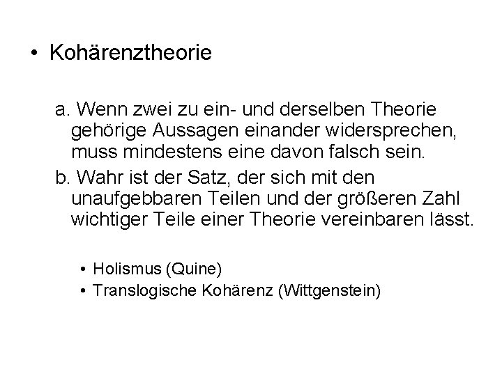  • Kohärenztheorie a. Wenn zwei zu ein- und derselben Theorie gehörige Aussagen einander