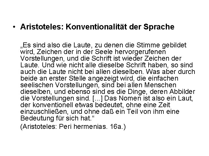  • Aristoteles: Konventionalität der Sprache „Es sind also die Laute, zu denen die