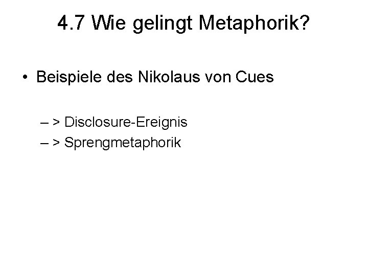 4. 7 Wie gelingt Metaphorik? • Beispiele des Nikolaus von Cues – > Disclosure-Ereignis