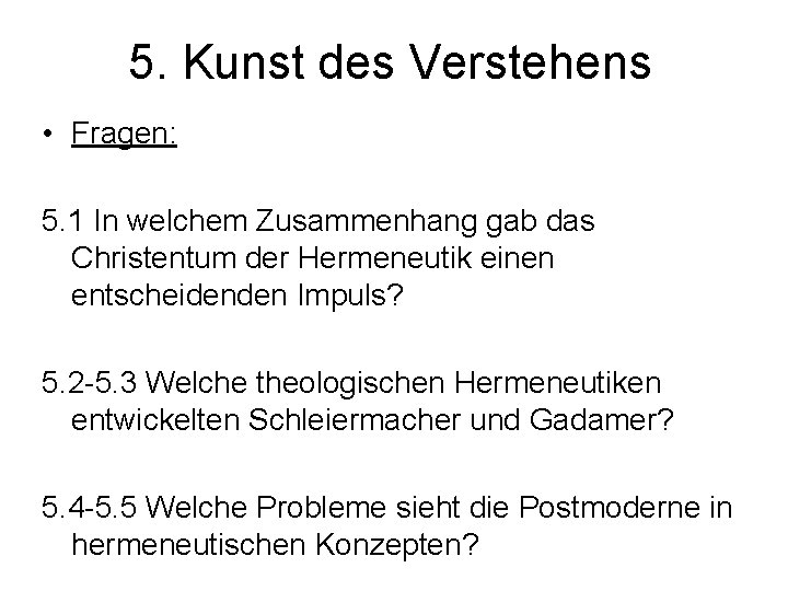 5. Kunst des Verstehens • Fragen: 5. 1 In welchem Zusammenhang gab das Christentum