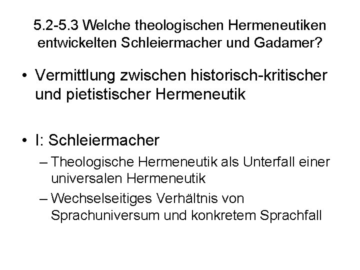 5. 2 -5. 3 Welche theologischen Hermeneutiken entwickelten Schleiermacher und Gadamer? • Vermittlung zwischen