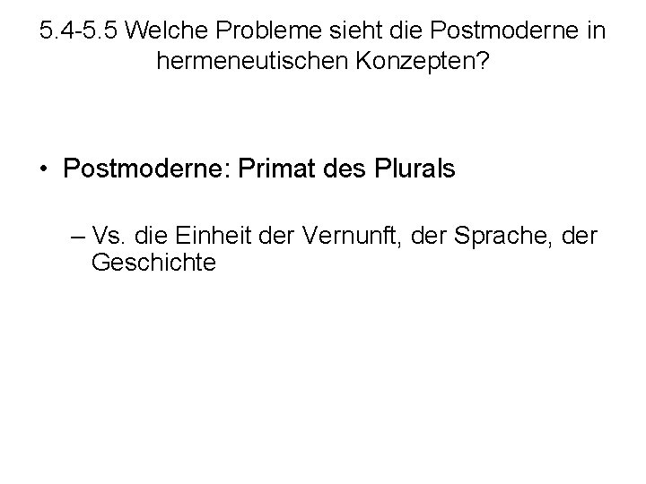 5. 4 -5. 5 Welche Probleme sieht die Postmoderne in hermeneutischen Konzepten? • Postmoderne: