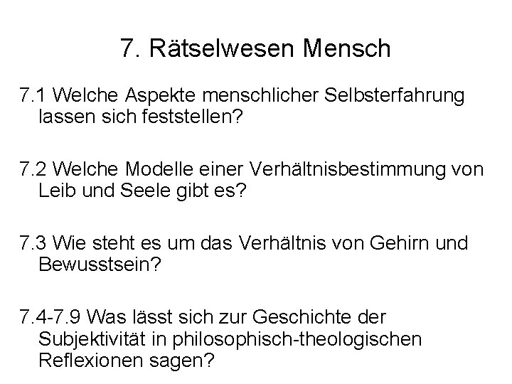 7. Rätselwesen Mensch 7. 1 Welche Aspekte menschlicher Selbsterfahrung lassen sich feststellen? 7. 2