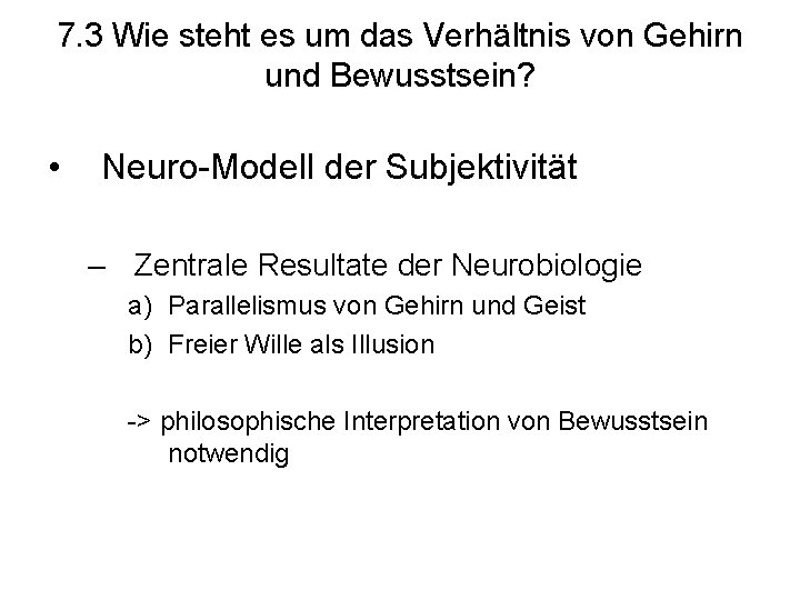 7. 3 Wie steht es um das Verhältnis von Gehirn und Bewusstsein? • Neuro-Modell