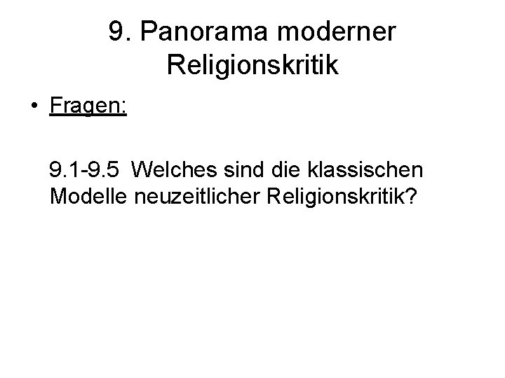 9. Panorama moderner Religionskritik • Fragen: 9. 1 -9. 5 Welches sind die klassischen