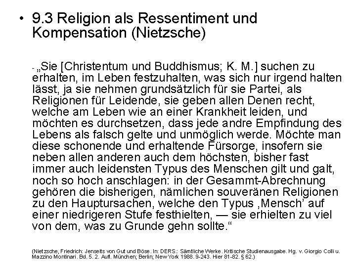  • 9. 3 Religion als Ressentiment und Kompensation (Nietzsche) „Sie [Christentum und Buddhismus;