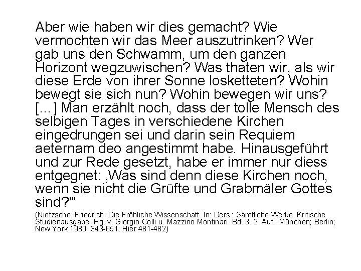 Aber wie haben wir dies gemacht? Wie vermochten wir das Meer auszutrinken? Wer gab