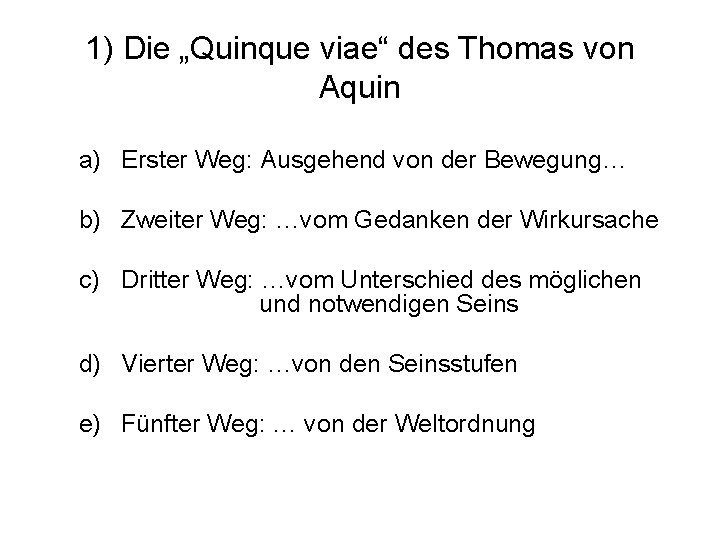 1) Die „Quinque viae“ des Thomas von Aquin a) Erster Weg: Ausgehend von der