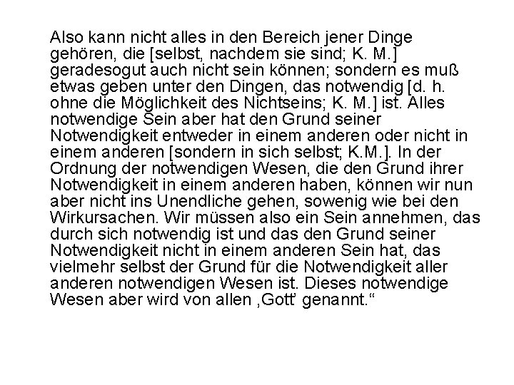 Also kann nicht alles in den Bereich jener Dinge gehören, die [selbst, nachdem sie