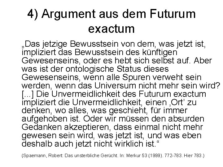 4) Argument aus dem Futurum exactum „Das jetzige Bewusstsein von dem, was jetzt ist,