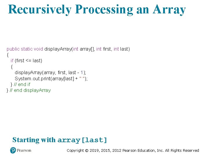 Recursively Processing an Array public static void display. Array(int array[], int first, int last)