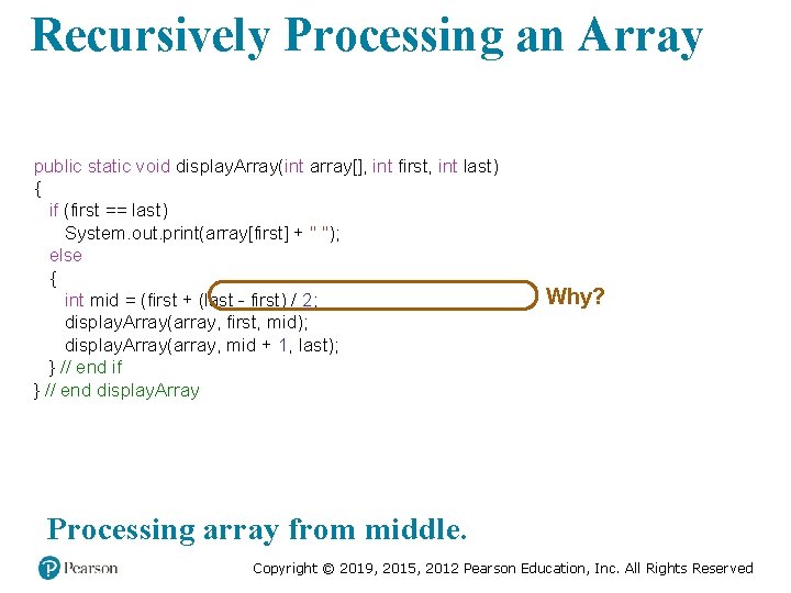 Recursively Processing an Array public static void display. Array(int array[], int first, int last)