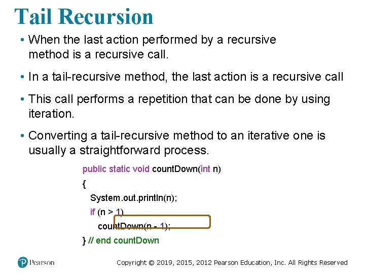 Tail Recursion • When the last action performed by a recursive method is a