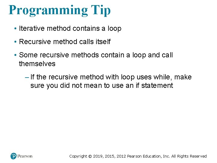 Programming Tip • Iterative method contains a loop • Recursive method calls itself •