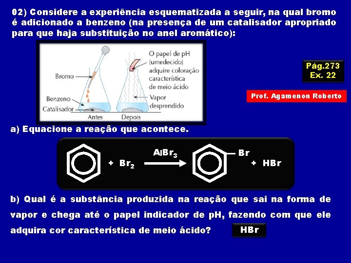 02) Considere a experiência esquematizada a seguir, na qual bromo é adicionado a benzeno