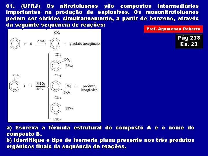 01. (UFRJ) Os nitrotoluenos são compostos intermediários importantes na produção de explosivos. Os mononitrotoluenos