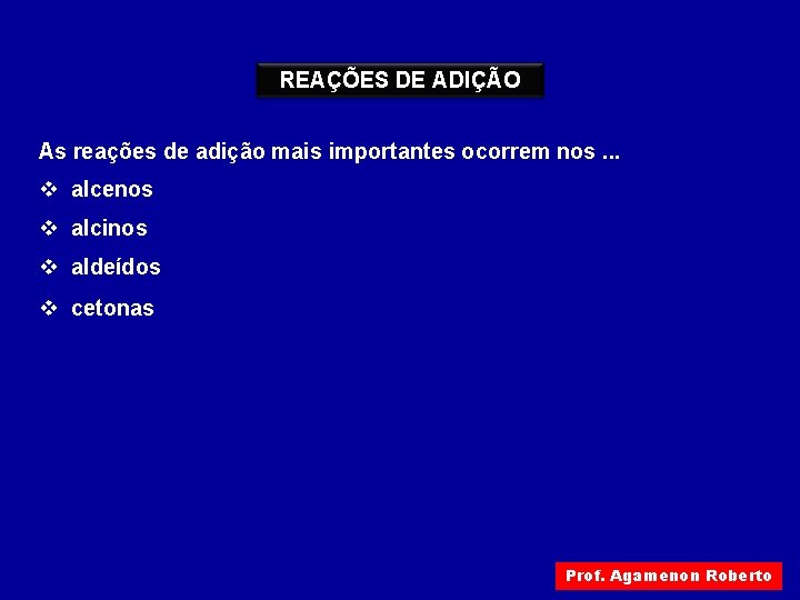 REAÇÕES DE ADIÇÃO As reações de adição mais importantes ocorrem nos. . . v REAÇÕES DE ADIÇÃO As reações de adição mais importantes ocorrem nos. . . v