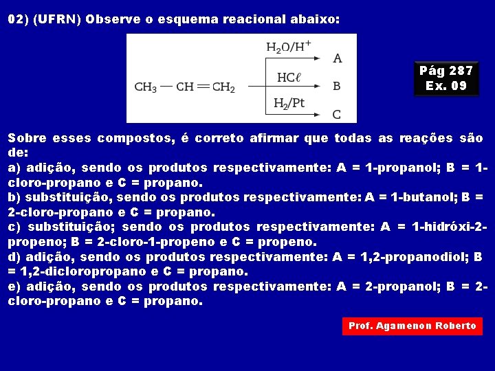 02) (UFRN) Observe o esquema reacional abaixo: Pág 287 Ex. 09 Sobre esses compostos,