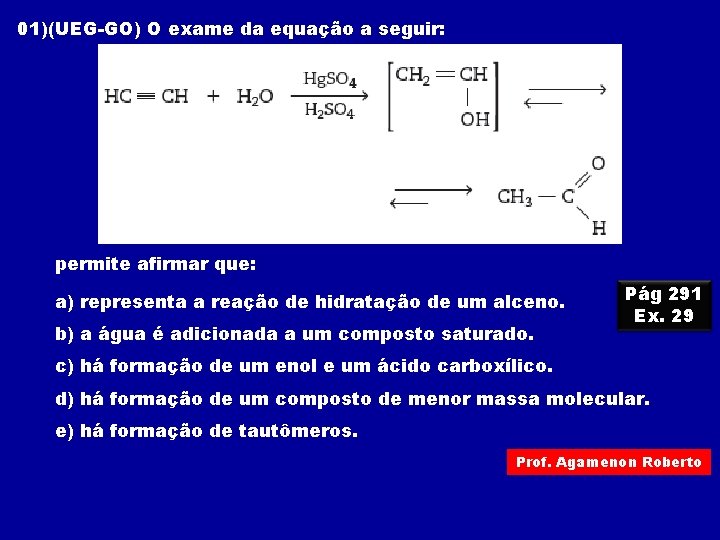 01)(UEG-GO) O exame da equação a seguir: permite afirmar que: a) representa a reação